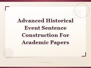 Advanced Historical Event Sentence Construction for Academic Papers