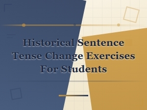 Historical Sentence Tense Change Exercises for Students: Practice Tense and Voice Shifts