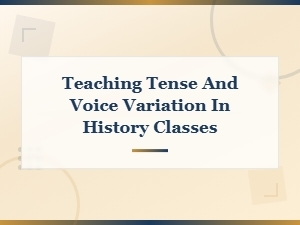 Teaching Tense and Voice Variation in History Classes