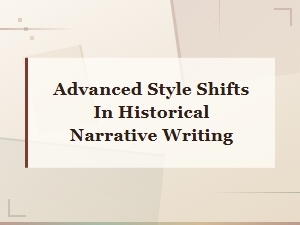 Advanced Style Shifts in Historical Narrative Writing