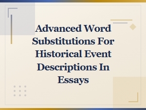 Advanced Word Substitutions for Historical Event Descriptions in Essays