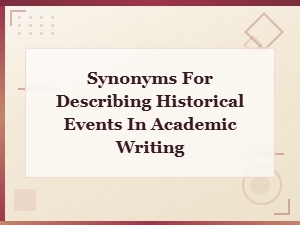 Academic Synonyms for Describing Historical Events in Scholarly Writing